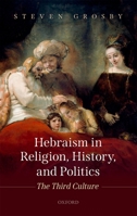 Hebraism in Religion, History, and Politics: The Third Culture 0199640319 Book Cover