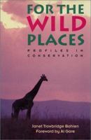 For the Wild Places: Profiles In Conservation 1559631252 Book Cover