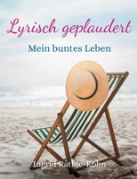 Lyrisch geplaudert: Mein buntes Leben (German Edition) 3759729207 Book Cover