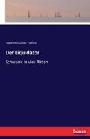 Der Liquidator: Schwank in Vier Akten 3743312093 Book Cover