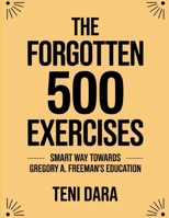 The Forgotten 500 Exercises: Smart Way Towards Gregory A. Freeman’s Education B0FT3S4MG1 Book Cover