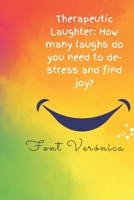 Therapeutic Laughter: How many laughs do you need to de-stress and find joy? B0C88L69GY Book Cover