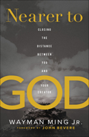 Nearer to God: Closing the Distance Between You and Your Creator 0800761855 Book Cover