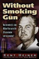 Without Smoking Gun: Was the Death of Lt. Cmdr. William Pitzer Part of the JFK Assassination Cover-up Conspiracy? 0972020799 Book Cover