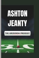 ASHTON JEANTY: The Gridiron Prodigy B0DR9CDT1N Book Cover