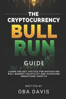 The Cryptocurrency Bull Run Guide: Learn the Key Tactics for Navigating Bull Market Volatility and Achieving Unmatched Profits B0DXCV8DPH Book Cover