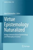 Virtue Epistemology Naturalized: Bridges Between Virtue Epistemology and Philosophy of Science 3319349252 Book Cover