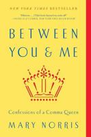 Between You & Me: Confessions of a Comma Queen 0393352145 Book Cover