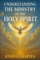 Understanding the Ministry of the Holy Spirit (Prayer and Healing) B0FJ1GPSCD Book Cover