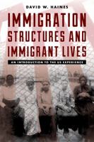 Immigration Structures and Immigrant Lives: An Introduction to the Us Experience 1442260106 Book Cover