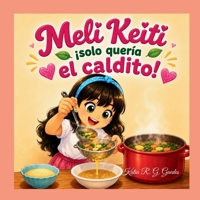 Meli Keiti solo quería el caldito! (Spanish Edition) B0H9NM4FKM Book Cover