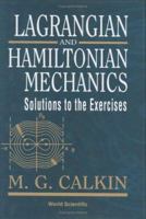 Lagrangian and Hamiltonian Mechanics: Solutions to the Exercises 9810237820 Book Cover