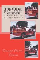 The 4th Of July Can Be MURDER!: A Susie Carson History Mystery 0615640192 Book Cover