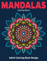 Adult Coloring Book Design: Mandalas Coloring Books: Stress Relieving Mandala Designs 1709808373 Book Cover