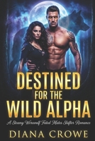 Destined for the Wild Alpha: A Steamy Werewolf Fated Mates Shifter Romance B0GNHWD854 Book Cover