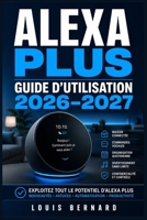 Alexa Plus Guide d’Utilisation 2026–2027: Maîtrisez Votre Assistant Vocal : Commandes Vocales, Maison Connectée, Routines et Fonctions Avancées pour Débutants et Experts (French Edition) B0H7FSM7NP Book Cover