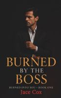 Burned by the Boss: Burned Into You Book 1 B0G5175Y96 Book Cover