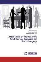 Large Dose of Tranexamic Acid During Endoscopic Sinus Surgery 6139463556 Book Cover