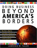 Doing Business Beyond America's Borders: The Dos, Don'ts, and Other Details of Conducting Business in 40 Different Countries 1599182572 Book Cover