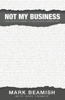 Not My Business: How I Gave My Company to God and What Happened Next 1974480852 Book Cover