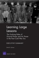 Learning Large Lessons: The Evolving Roles of Ground Power and Air Power in the Post-Cold War Era 0833038761 Book Cover