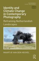 Identity and Climate Change in Contemporary Photography: Reframing Netherlandish Landscapes (Photography, Place, Environment) 1041106173 Book Cover