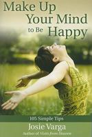Make Up Your Mind to Be Happy: 105 Simple Tips 0876045018 Book Cover
