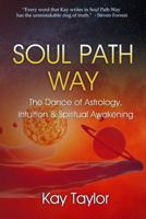 Soul Path Way: The Dance of Astrology, Intuition & Spiritual Awakening 0984047468 Book Cover