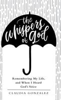 The Whispers of God: Remembering My Life, and When I Heard God’s Voice 197365640X Book Cover