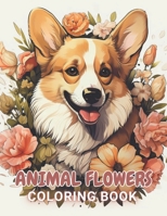 Animal Flowers Coloring Book: New and Exciting Designs Coloring Pages B0CTKS26DH Book Cover