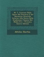 M. T. Cicerone Nelle Opere Del Petrarca E Del Boccaccio: Ricerche Intorno Alla Storia Della Erudizione Classica Nel Medio Evo 1021283223 Book Cover
