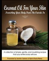Coconut Oil for Your Skin - Nourishing Your Body from the Outside in 1496072375 Book Cover