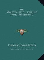 The Admission Of The Omnibus States, 1889-1890 (1912) 1166906353 Book Cover