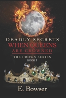 Deadly Secrets When Queens Are Crowned: The Crown Series Book 3 B095MCYNNF Book Cover