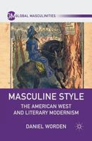 Masculine Style: The American West and Literary Modernism 0230120318 Book Cover