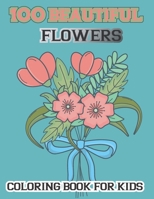 100 Beautiful Flowers Coloring Book For kids: Simple and Beautiful Flowers Designs. Relax, Fun, Easy Large Print Coloring Pages for Seniors, Beginners, Families 8.5 x 0.24 x 11 inches null Book Cover