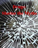 Drugs: Shatter the Myths 1720471444 Book Cover