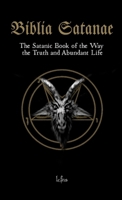 Biblia Satanae: The Satanic Book of the Way, the Truth and Abundant Life 8367736257 Book Cover