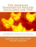 The American Standard of Poultry Excellence for 1910: A Complete Description of All Recognized Varieties of Poultry 1548231541 Book Cover