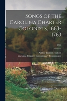 Songs of the Carolina Charter Colonists, 1663-1763; 1962 1014767091 Book Cover