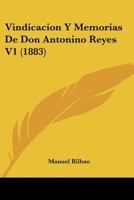 Vindicacion y Memorias de Don Antonino Reyes 1160269483 Book Cover