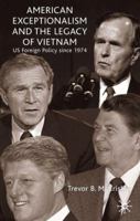 American Exceptionalism and the Legacy of Vietnam: US Foreign Policy Since 1974 0333970144 Book Cover