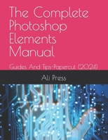 The Complete Photoshop Elements Manual 2023: Guides And Tips-Papercut B0CHD1KGLS Book Cover