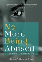 No More Being Abused: I'm Taking My Life Back! 1949105695 Book Cover