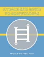 A Teacher's Guide to Scaffolding 0998235601 Book Cover