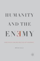 Humanity and the Enemy: How Ethics Can Rid Politics of Violence 1137456477 Book Cover