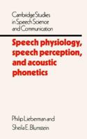 Speech Physiology, Speech Perception, and Acoustic Phonetics (Cambridge Studies in Speech Science and Communication) 0521313570 Book Cover