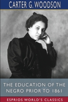 The Education of the Negro Prior to 1861 1034431625 Book Cover