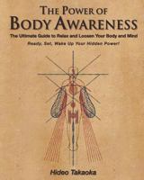 The Power of Body Awareness: The Ultimate Guide to Relax and Loosen Your Body and Mind Ready, Set, Wake Up Your Hidden Power! 0983640238 Book Cover