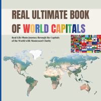 REAL ULTIMATE BOOK OF WORLD CAPITALS: Real Life Photo Journey through World Capitals with Montessori Clarity (Includes real country flags for early geography awareness) B0G4QG4RW4 Book Cover